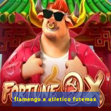 flamengo e atletico futemax